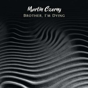 Martin Czerny - Brother, I'm Dying