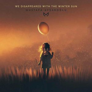 Mustafa Avşaroğlu - We Disappeared With the Winter Sun