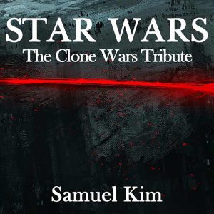Samuel Kim - Star Wars The Clone Wars Tribute