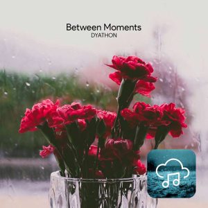 Dyathon - Between Moments (With Rain Sounds)